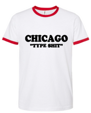 Load image into Gallery viewer, CHICAGO "TYPE SHIT"