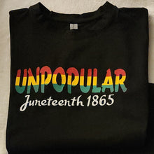 Load image into Gallery viewer, UNPOPULAR JUNETEENTH TEES